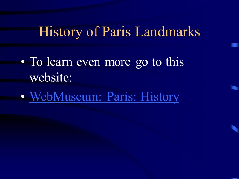 History of Paris Landmarks To learn even more go to this website: WebMuseum: Paris: